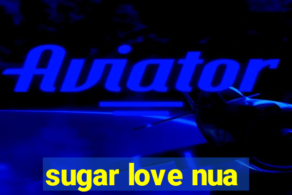 sugar love nua